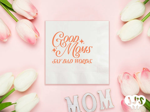 Good Moms Say Bad Words Custom Napkins - JJ's Party House: Custom Party Favors, Napkins & Cups