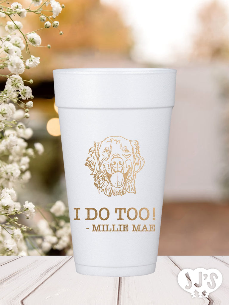 I Do Too! Pet Dog Custom Printed Foam Cups - JJ's Party House